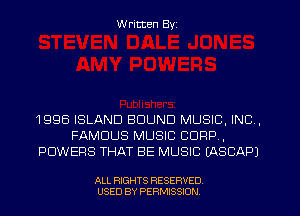 W ritten Byz

1995 ISLAND BOUND MUSIC, INC ,
FAMOUS MUSIC CORP,
POWERS THAT BE MUSIC (ASCAPJ

ALL RIGHTS RESERVED
USED BY PERMISSION