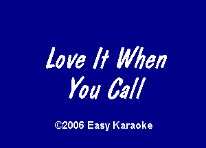 lo me If Mien

Kw 6W

(92006 Easy Karaoke