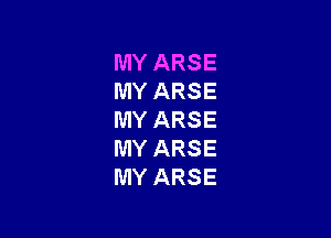 MY ARSE
MY ARSE

MY ARSE
MY ARSE
MY ARSE