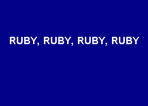 RUBY, RUBY, RUBY, RUBY