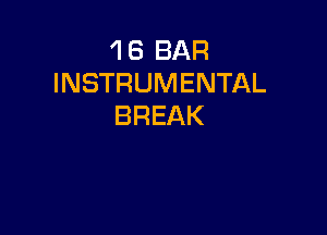 1 6 BAR
INSTRUMENTAL
BREAK