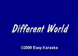 Plfferenf WorId

W006 Easy Karaoke