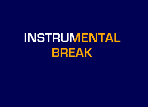 INSTRUMENTAL
BREAK