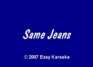 33mg Jeans

(Q 2007 Easy Karaoke