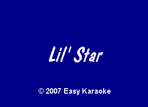 lil' 57w

(9 2007 Easy Karaoke