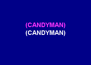 (CANDYMAN)

(CANDYMAN)