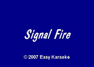 319ml Fire

Q) 2007 Easy Karaoke