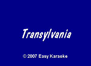 TransyWamEz

Q) 2007 Easy Karaoke