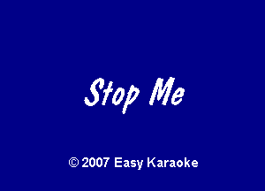 570,? Me

(Q 2007 Easy Karaoke