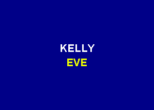 KELLY
EVE