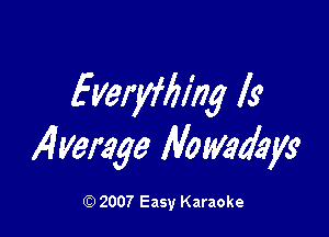 Everyfliing ls

Wemye Illawaa'ayg

Q) 2007 Easy Karaoke