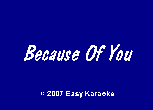 Became Of You

(Q 2007 Easy Karaoke