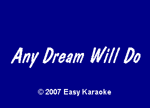 AW Dream W17! 00

Q) 2007 Easy Karaoke