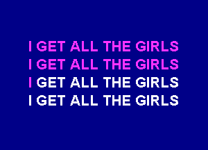 IGET ALL THE GIRLS
IGET ALL THE GIRLS
IGET ALL THE GIRLS
IGET ALL THE GIRLS