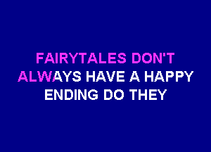 FAIRYTALES DON'T

ALWAYS HAVE A HAPPY
ENDING DO THEY