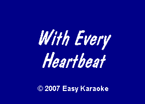 WWI Every

Hearfbeaf

(Q 2007 Easy Karaoke