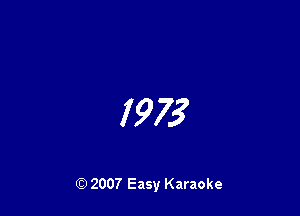 I 973

Q) 2007 Easy Karaoke