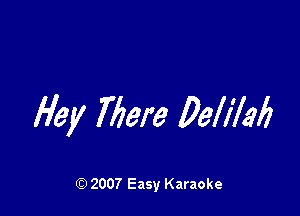 Hey 77mm 03073!)

Q) 2007 Easy Karaoke