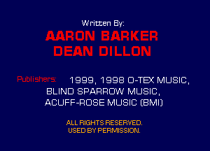 Written By

1999, 1998 Cl-TEX MUSIC,
BLIND SPARROW MUSIC,
ACUFF-RDSE MUSIC EBMI)

ALL RIGHTS RESERVED
U'SED BY PERMISSION