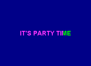 IT'S PARTY TIME