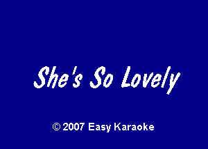 5713's 5'0 lovely

Q) 2007 Easy Karaoke