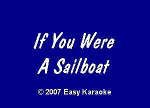 If V00 Were

14 failboaf

Q) 2007 Easy Karaoke