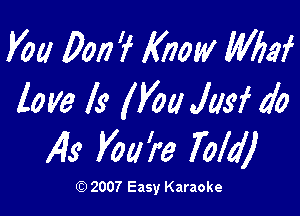KM 0017? Know MIaf
love ls' V011 JIM do

145' Vol! 're 70de

(D 2007 Easy Karaoke