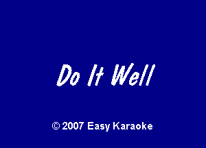 00 If Mel!

Q) 2007 Easy Karaoke