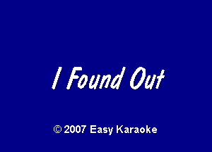 I Found 00f

Q) 2007 Easy Karaoke