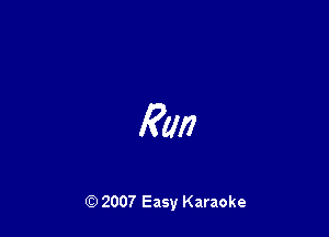 Rm

(9 2007 Easy Karaoke