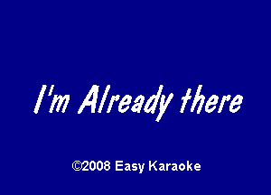 I'm Wready Mere

W008 Easy Karaoke