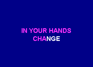 INYOURHANDS

CHANGE