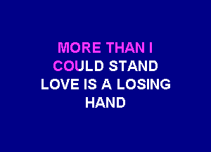 MORE THAN I
COULD STAND

LOVE IS A LOSING
HAND