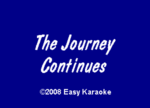 7713 Journey

60I7fl'naes'

W008 Easy Karaoke