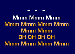 Mmm Mmm Mmm
Mmm Mmm Mmm Mmm
Mmm Mmm

0H 0H 0H 0H
Mmm Mmm Mmm Mmm