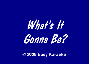Mlaf's If

60mm Be?

Q) 2008 Easy Karaoke