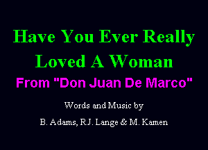 Have You Ever Really
Loved A W oman

Words and Music by
B. Adams, RJ. Lange 35 M. Kamen