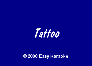 Taffoo

Q) 2008 Easy Karaoke