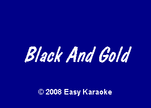 Black 14,211 Gold

2008 Easy Karaoke