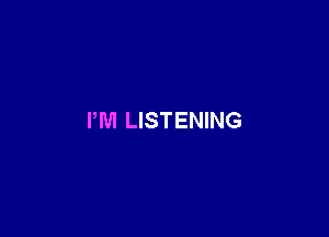 PM LISTENING