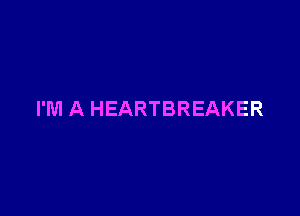 I'M A HEARTBREAKER