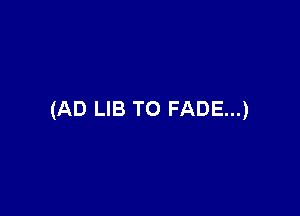 (AD LIB TO FADE...)