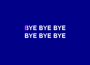 BYE BYE BYE

BYE BYE BYE