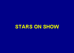 STARS ON SHOW