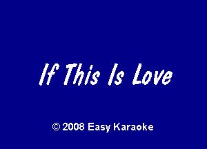 If 7M3 ls' love

Q) 2008 Easy Karaoke