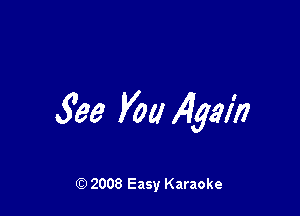 See You H531?)

Q) 2008 Easy Karaoke