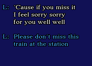 Cause if you miss it
I feel sorry sorry
for you well well

Please don't miss this
train at the station