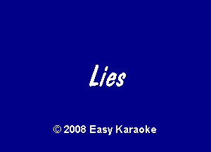 lies

Q) 2008 Easy Karaoke