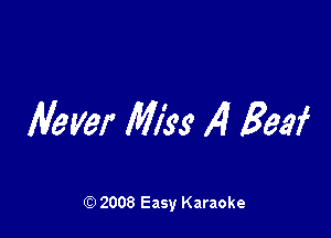 Never Miss 24 Beef

Q) 2008 Easy Karaoke