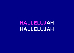 HALLELUJAH

HALLELUJAH